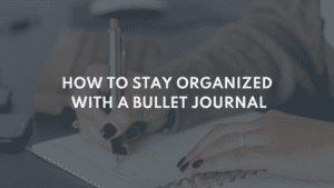 How to stay organized with a bullet Journal